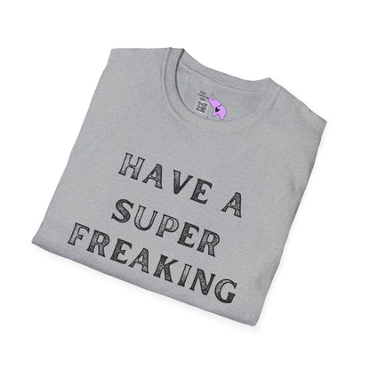 Have A Super Freaking Awesome Day Adult T-shirt