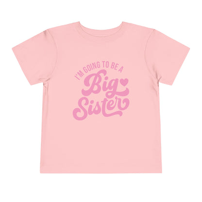 I'm Going To Be A Big Sister (Pink Script) Toddler Tee