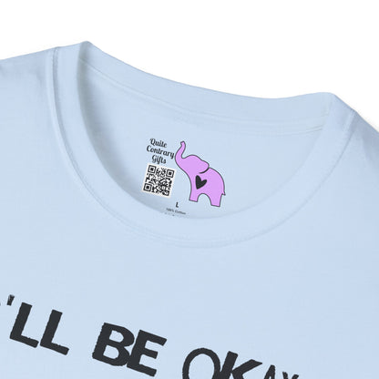 I'll Be Okay I Just Need To Be Dramatic First (Unicorn) Adult T-shirt