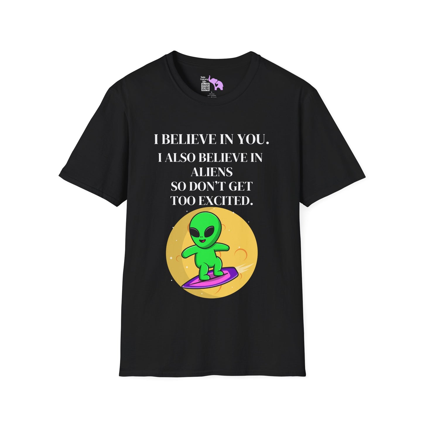 I Believe In You. I Also Believe In Aliens So Don't Get Too Excited Adult T-shirt