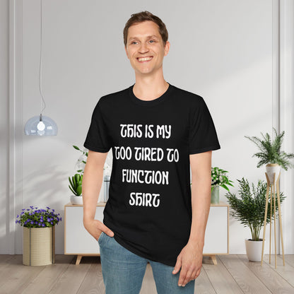 This is My Too Tired To Function Shirt Adult T-shirt