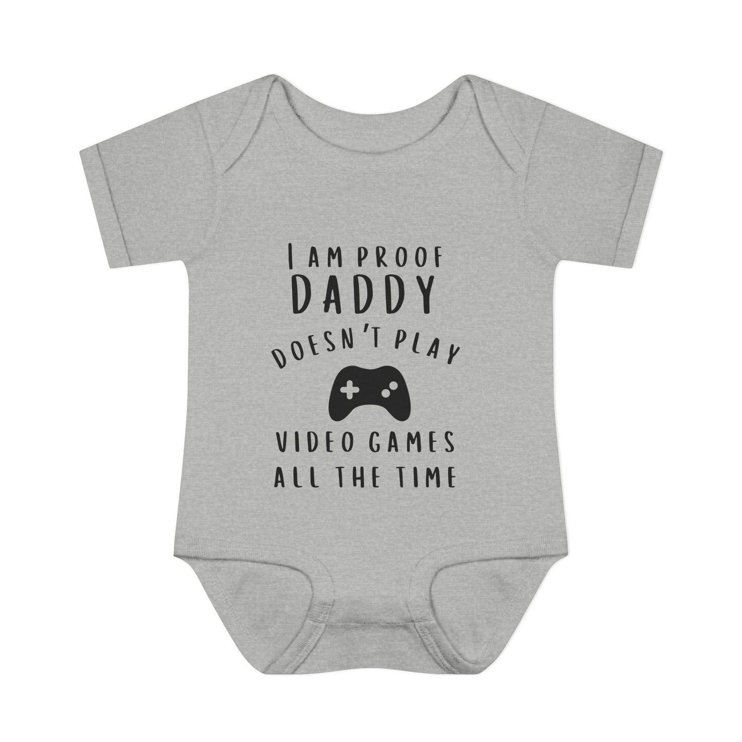 I Am Proof Daddy Doesn't Play Video Games All The Time Infant Baby Rib Bodysuit