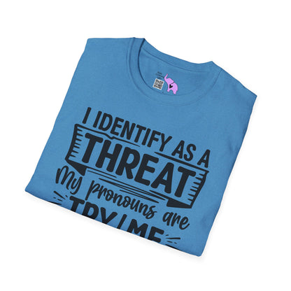 I Identify As A Threat; My Prounouns Are Try/Me Adult T-shirt
