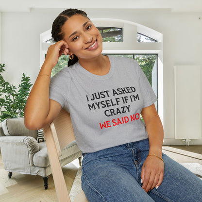 I Just Asked Myself If I'm Crazy We Said No Adult T-shirt