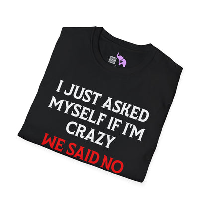 I Just Asked Myself If I'm Crazy We Said No Adult T-shirt