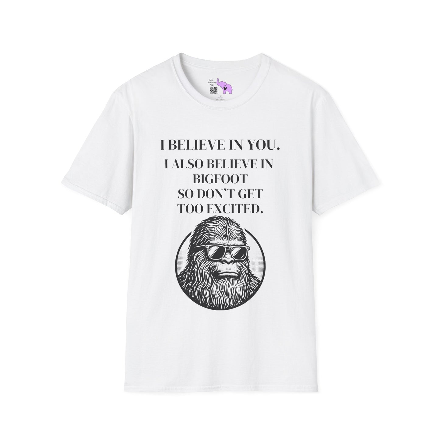 I Believe In You. I Also Believe In Bigfoot So Don't Get Too Excited Adult T-shirt