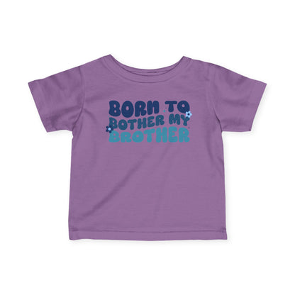 ""Born To Bother My Brother Infant Soft T-Shirt