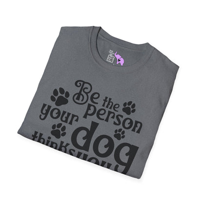 Be The Person Your Dog Thinks You Are Adult T-shirt