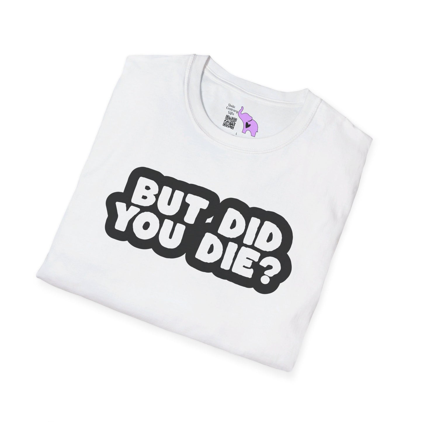 But Did You Die? T-shirt