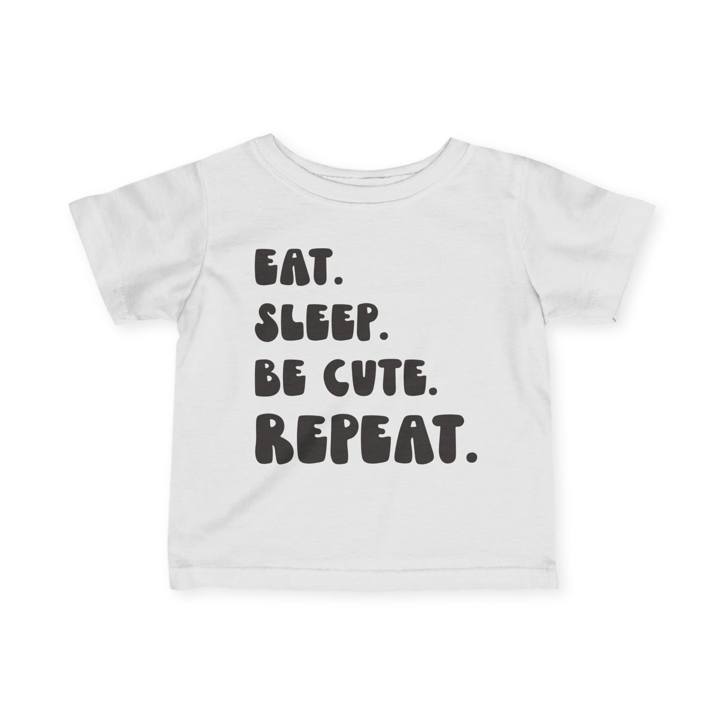 Eat. Sleep. Be Cute. Repeat. Infant T-Shirt