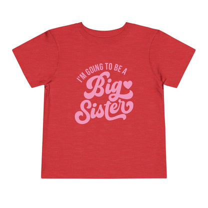 I'm Going To Be A Big Sister (Pink Script) Toddler Tee