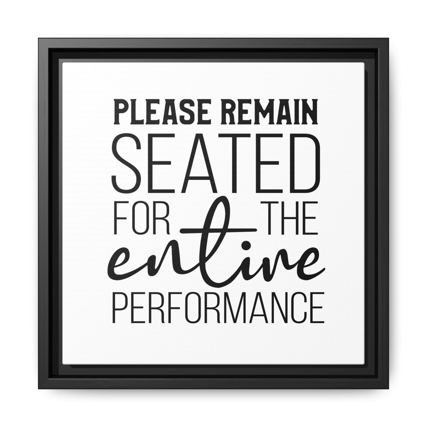 Please Remain Seated For The Entire Performance Framed Canvas Bathroom Art