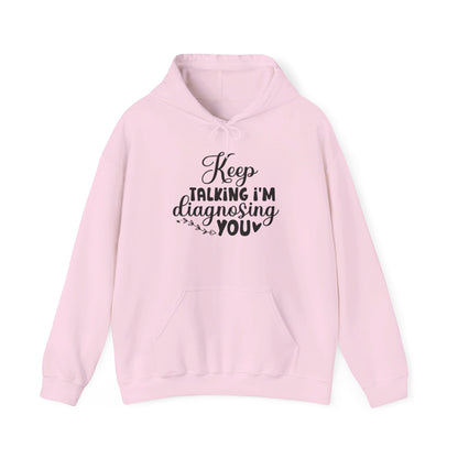 Keep Talking I'm Diagnosing You Heavy Blend™ Hooded Sweatshirt