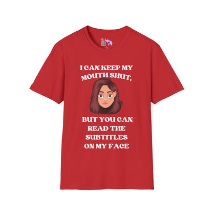I Can Keep My Mouth Shut, But You Can Read The Subtitles On My Face Adult T-shirt