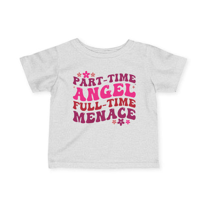 Part Time Angel Full Time Menace Infant Soft T-Shirt