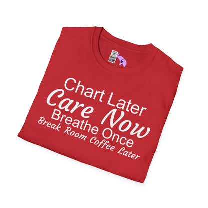 Chart Later Care Now Breathe Once Break Room Coffee Later Adult T-shirt