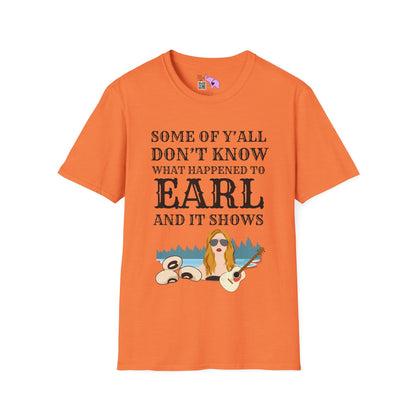 Some of Ya'll Don't Know What Happened to Earl and It Shows T-shirt