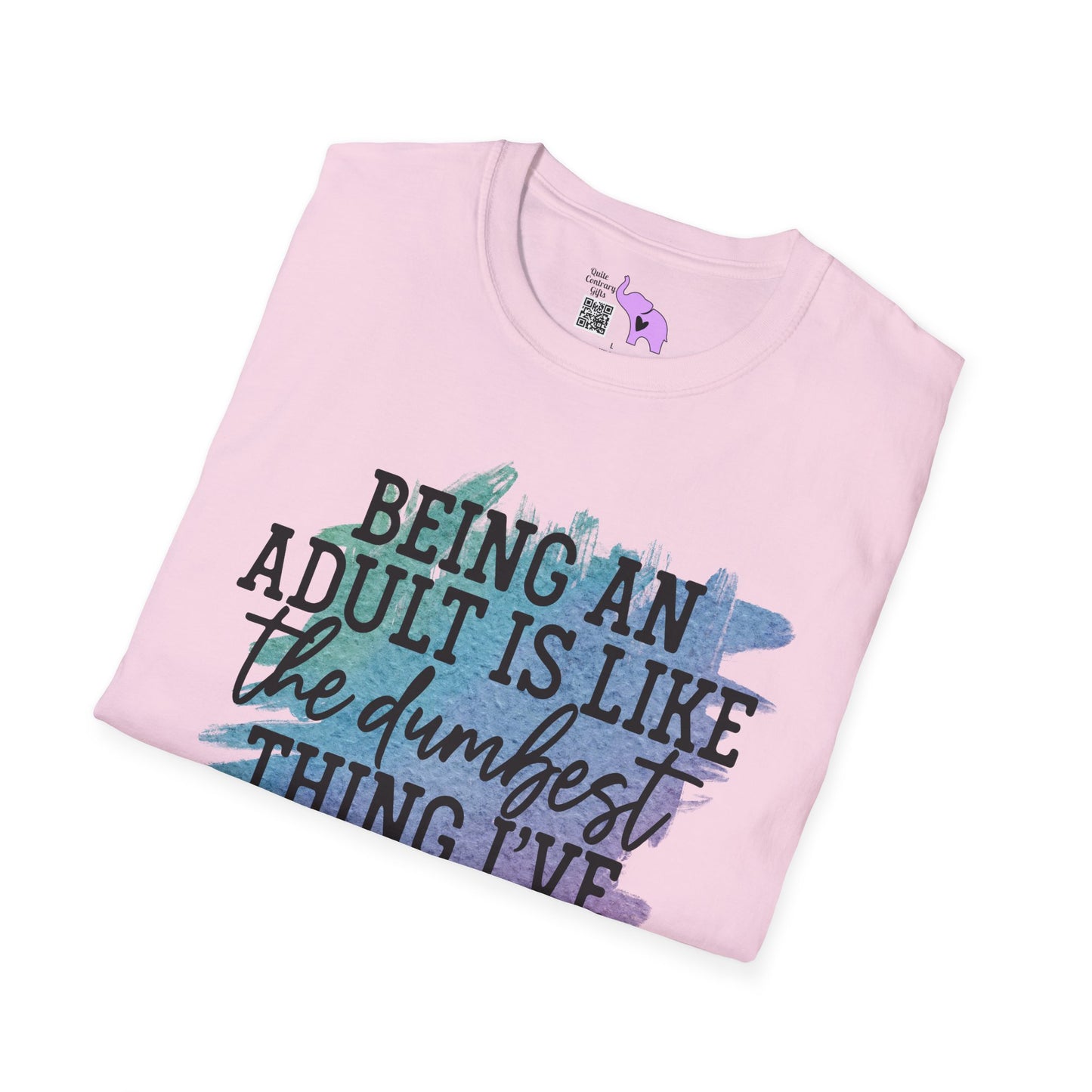 Being An Adult Is Like The Dumbest Thing I've Ever Done Adult T-shirt