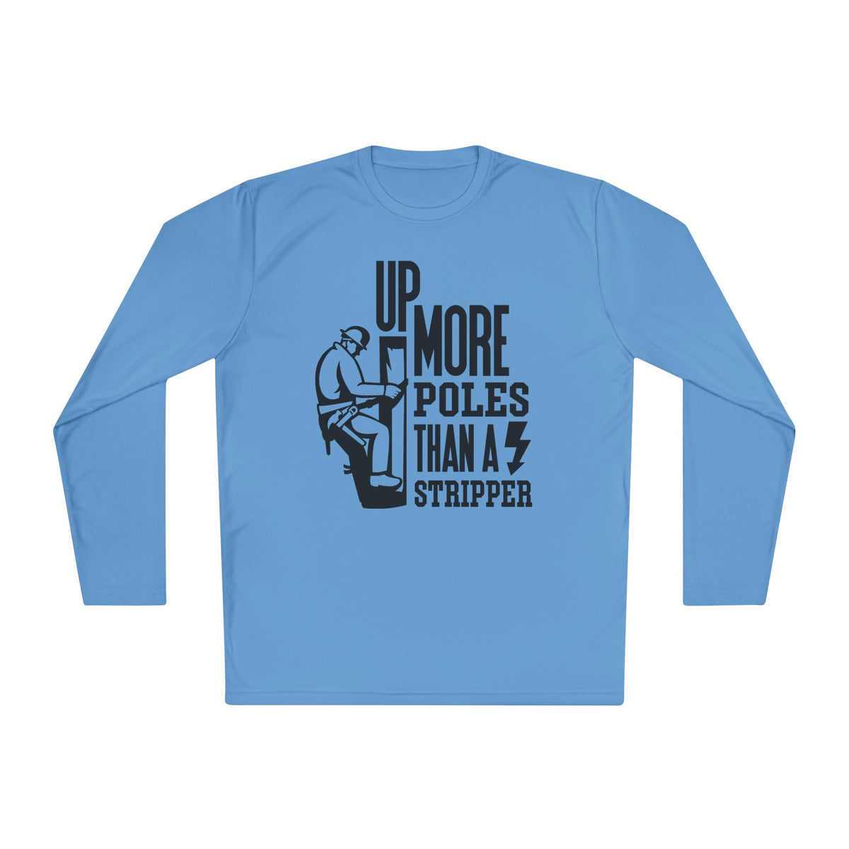 Up More Poles Than A Stripper Adult Long Sleeve Tee