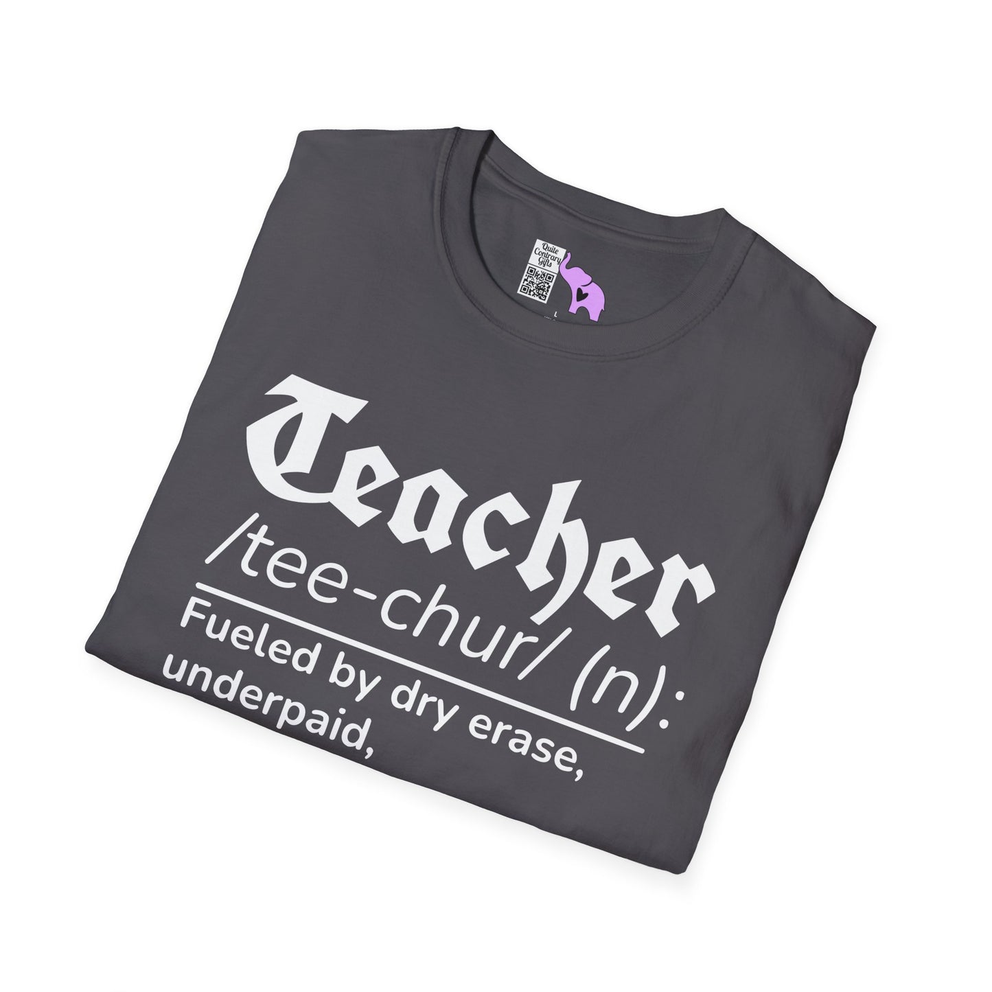 Teacher Definition: Fueled by Dry Erase, Underpaid, Overachieving Adult T-shirt