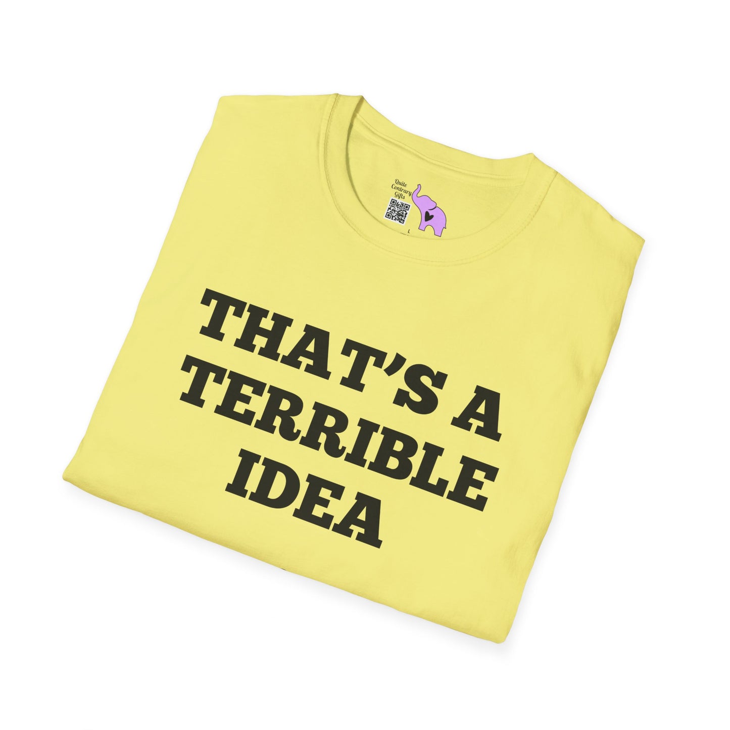 That's A Terrible Idea; What Time? T-shirt