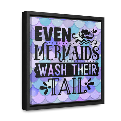 Even Mermaids Wash Their Tail Canvas Wraps, Square Frame