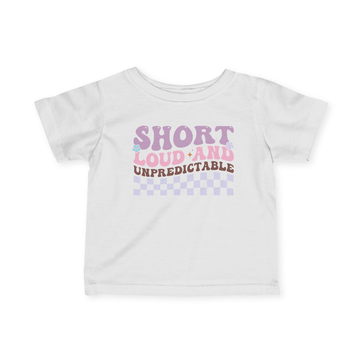 ""Short Loud and Unpredictable Infant Soft T-Shirt