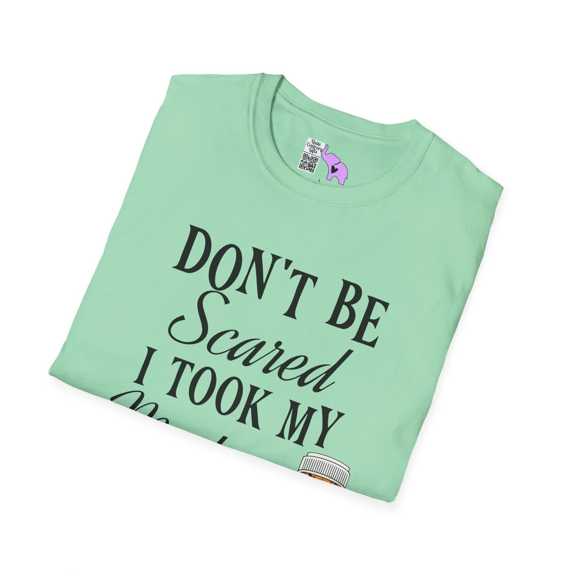 ""Don't Be Scared I Took My Meds Adult T-shirt