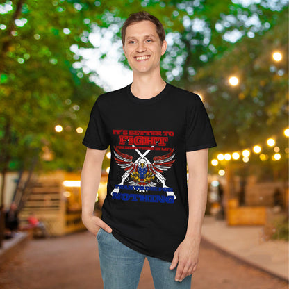 It's Better To Fight For Something Than To Die For Nothing Adult T-shirt
