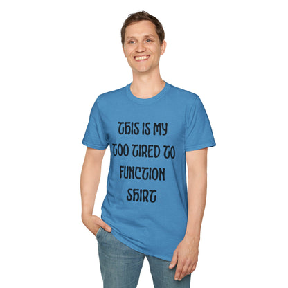 This is My Too Tired To Function Shirt T-shirt