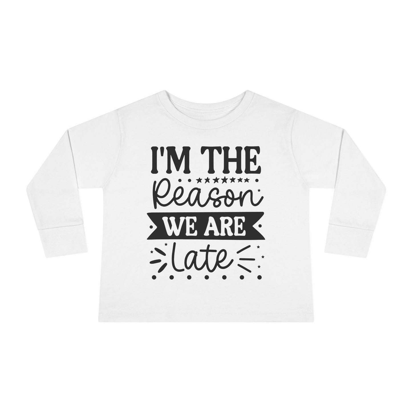 I'm The Reason We Are Late Toddler Long Sleeve Tee