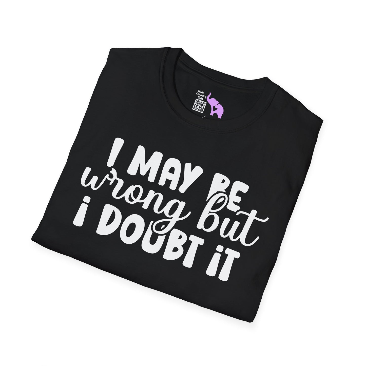 I May Be Wrong But I Doubt It Adult T-shirt