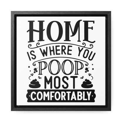 Home Is Where You Poop Most Comfortably Canvas Wraps, Square Frame