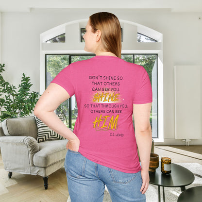 Don't Shine So That Others Can See You, Shine So That Through You, Others Can See HIM Adult T-shirt
