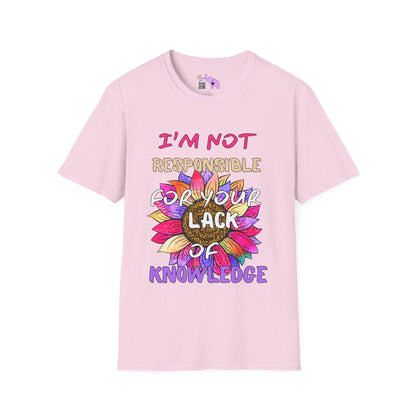 I Am Not Responsible for Your Lack of Knowledge Adult T-shirt
