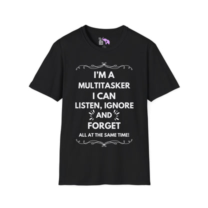 I'm A Multitasker I Can Listen, Ignore, and Forget All At The Same Time! Adult T-shirt