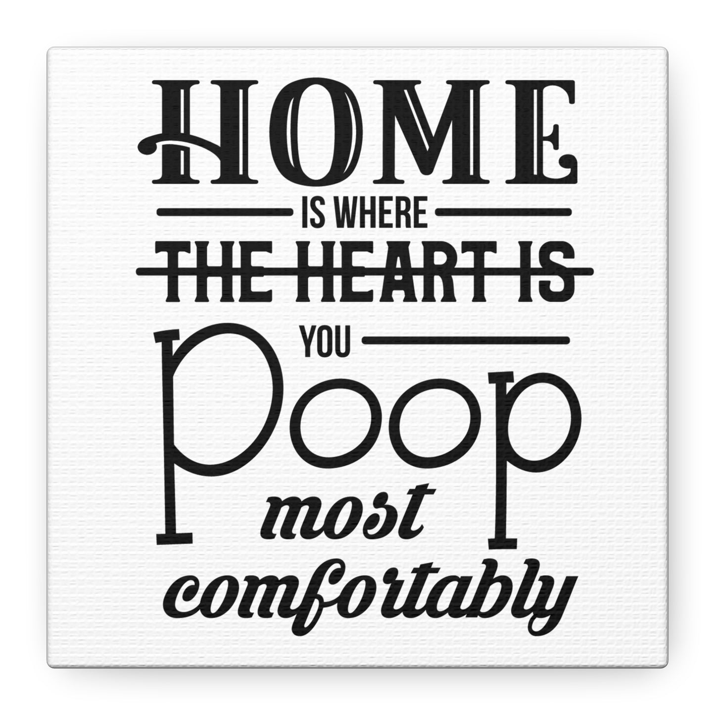 Home Is Where You Poop Most Comfortably Canvas Art