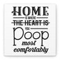 Home Is Where You Poop Most Comfortably Canvas Art