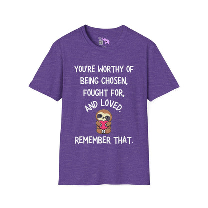 You're Worthy of Being Chosen, Fought For, And Loved. Remember That. Adult T-shirt