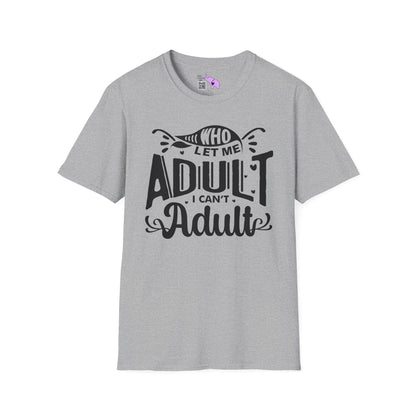 Who Let Me Adult I Can't Adult T-shirt