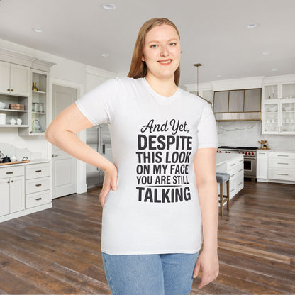 And Yet Despite This Look On My Face You Are Still Talking Adult T-shirt