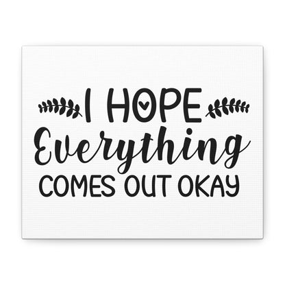 I Hope Everything Comes Out Okay Canvas Art