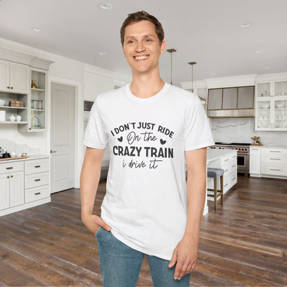 I Don't Just Ride On The Crazy Train...I Drive It Adult T-shirt