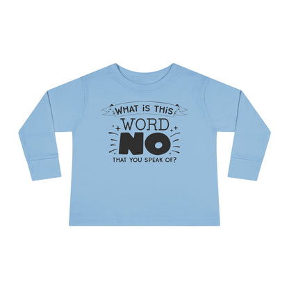 What Is This Word No That You Speak Of? Toddler Long Sleeve Tee