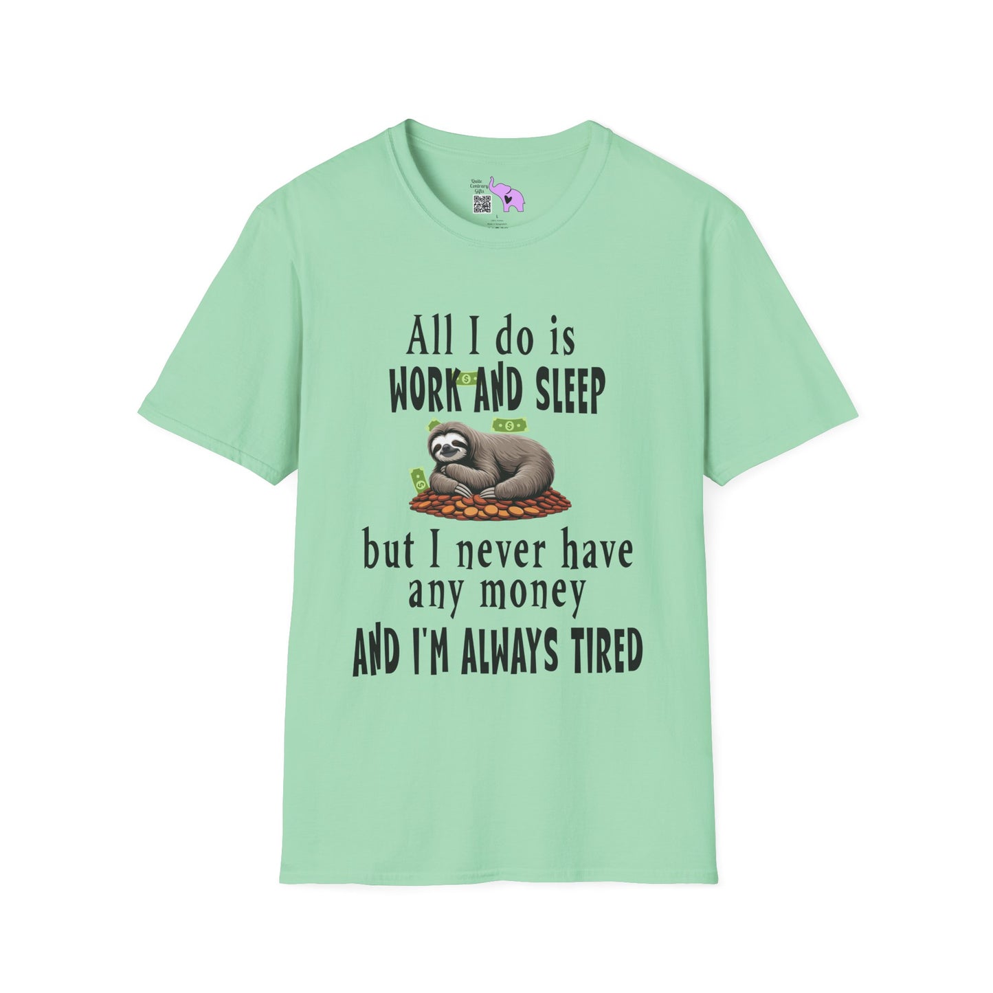 All I Do Is Work and Sleep But I'm Always Broke and I'm Still Tired Adult T-shirt