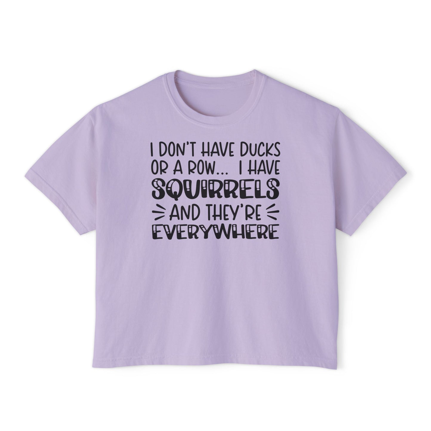 I Don't Have Ducks or A Row... Women's Boxy Tee