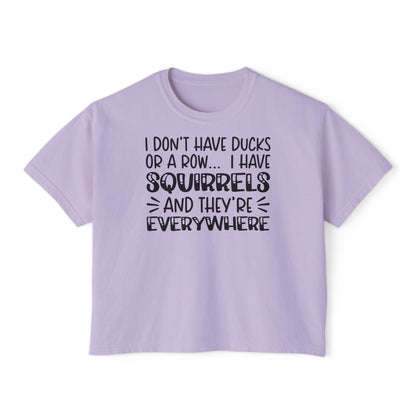 I Don't Have Ducks or A Row... Women's Boxy Tee
