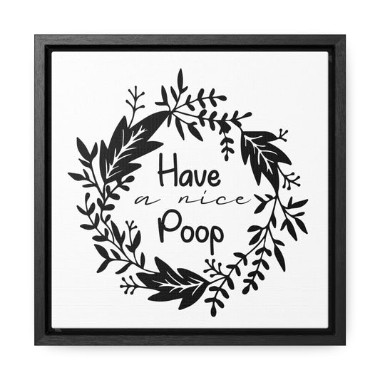 Have A Nice Poop Canvas Wraps, Square Frame