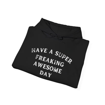Have A Super Freaking Awesome Day Heavy Blend™ Hooded Sweatshirt