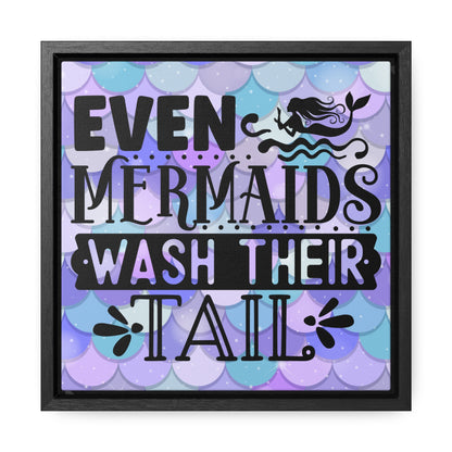 Even Mermaids Wash Their Tail Canvas Wraps, Square Frame